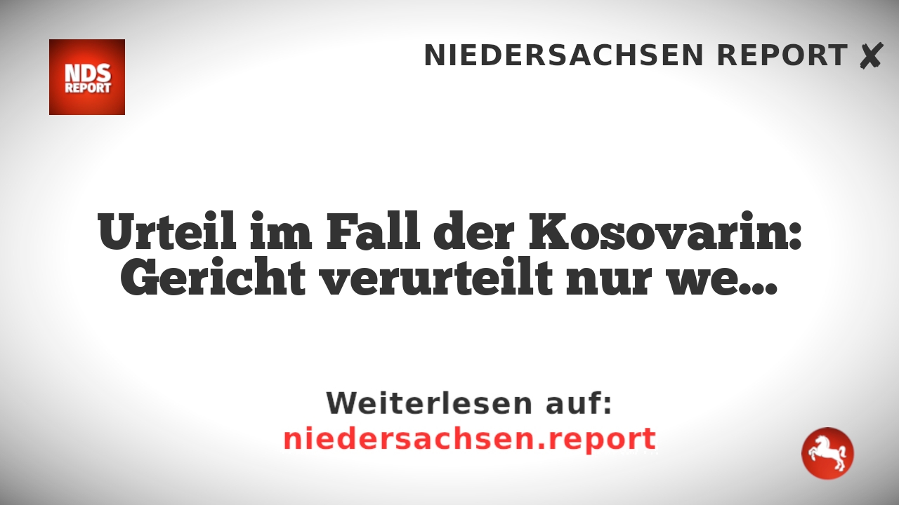 Urteil im Fall der Kosovarin: Gericht verurteilt nur we…