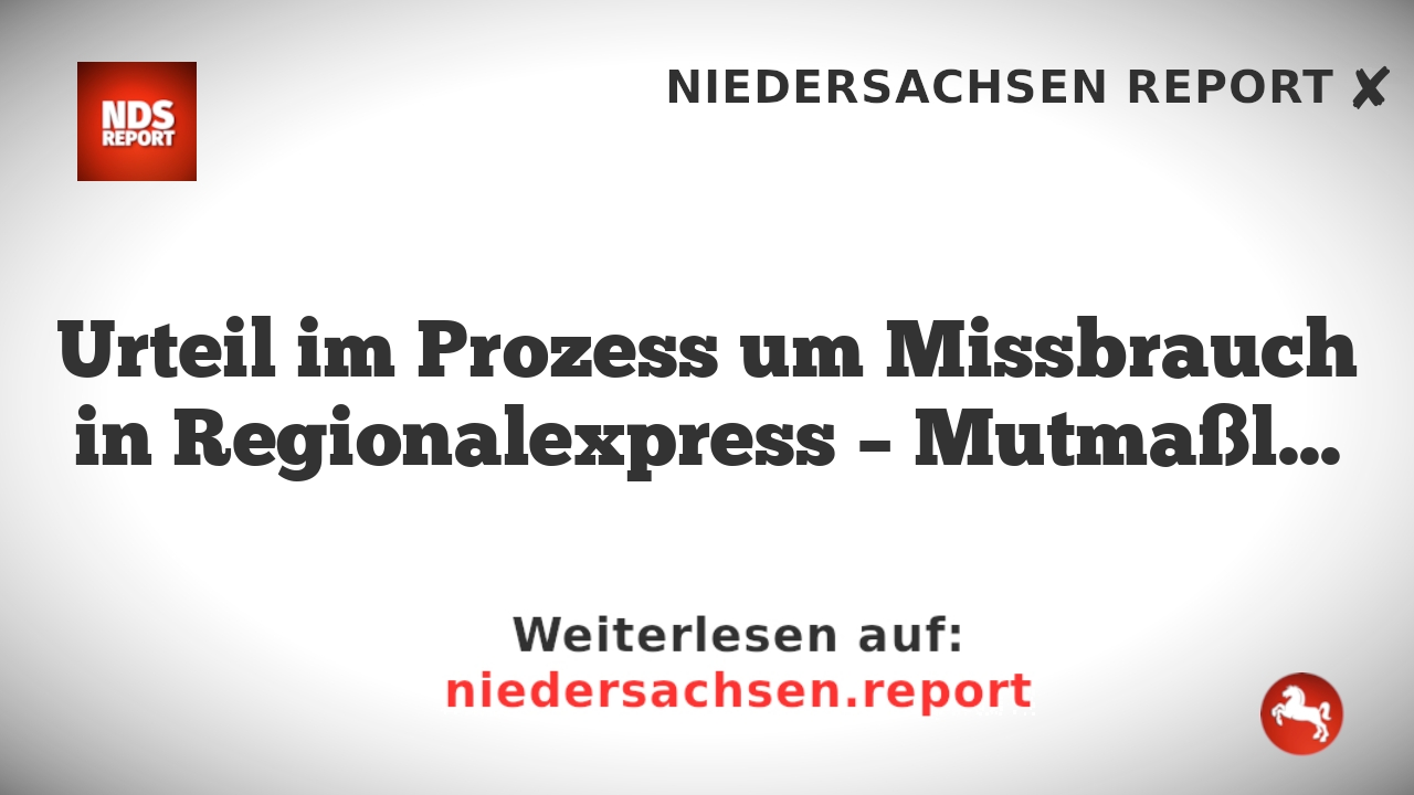 Urteil im Prozess um Missbrauch in Regionalexpress – Mutmaßlicher Täter zu Gefängnisstrafe verurteilt