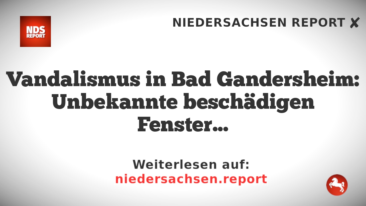 Vandalismus in Bad Gandersheim: Unbekannte beschädigen Fenster und Tür im Kurgebiet.