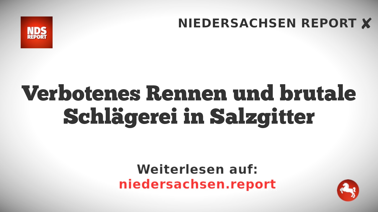 Verbotenes Rennen und brutale Schlägerei in Salzgitter