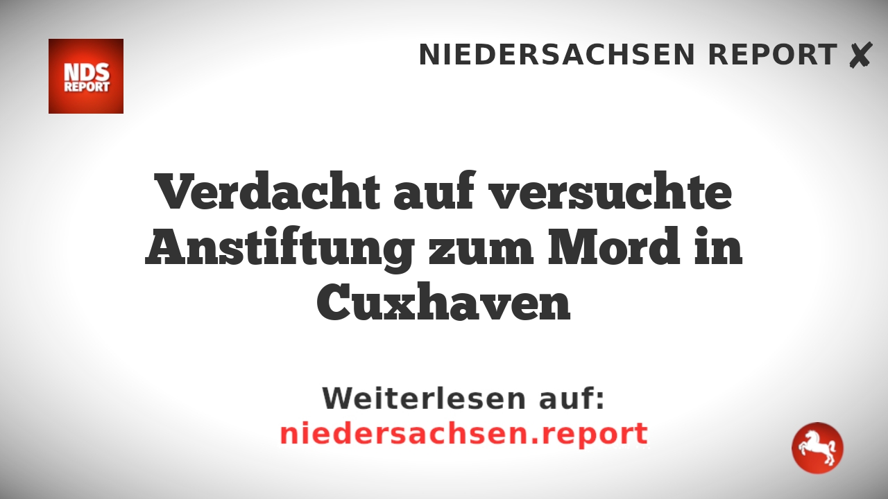 Verdacht auf versuchte Anstiftung zum Mord in Cuxhaven