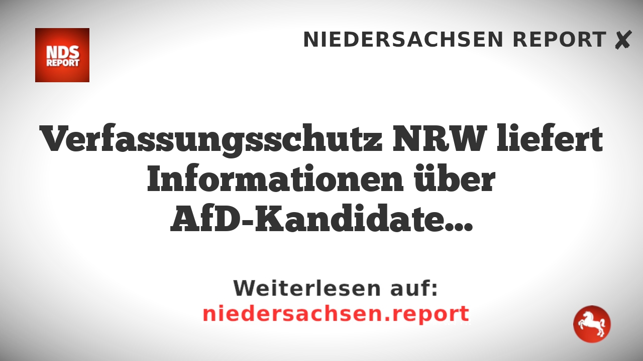 Verfassungsschutz NRW liefert Informationen über AfD-Kandidaten vor Kommunalwahlen