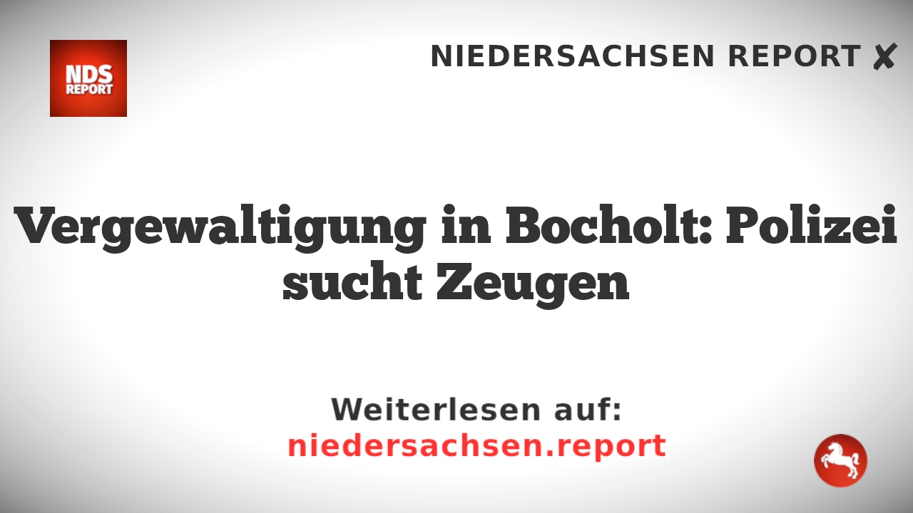 Vergewaltigung in Bocholt: Polizei sucht Zeugen