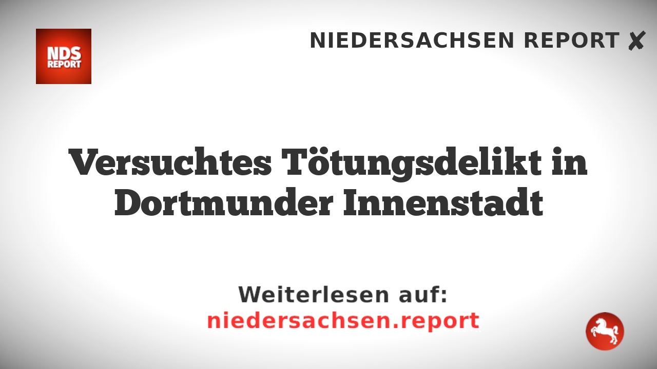 Versuchtes Tötungsdelikt in Dortmunder Innenstadt