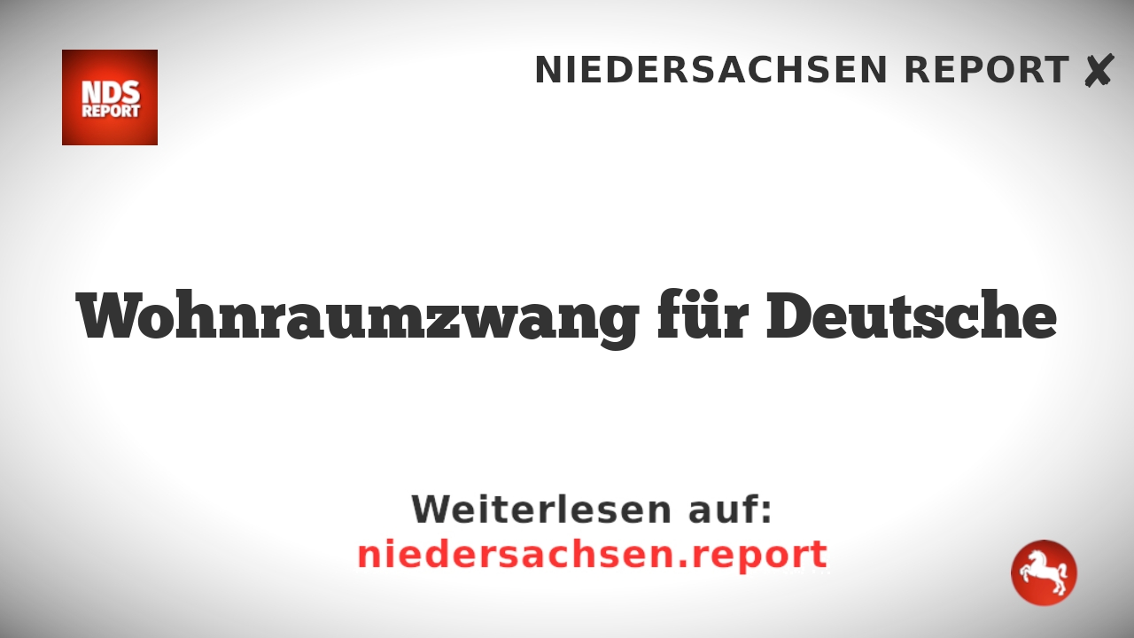 Wohnraumzwang für Deutsche