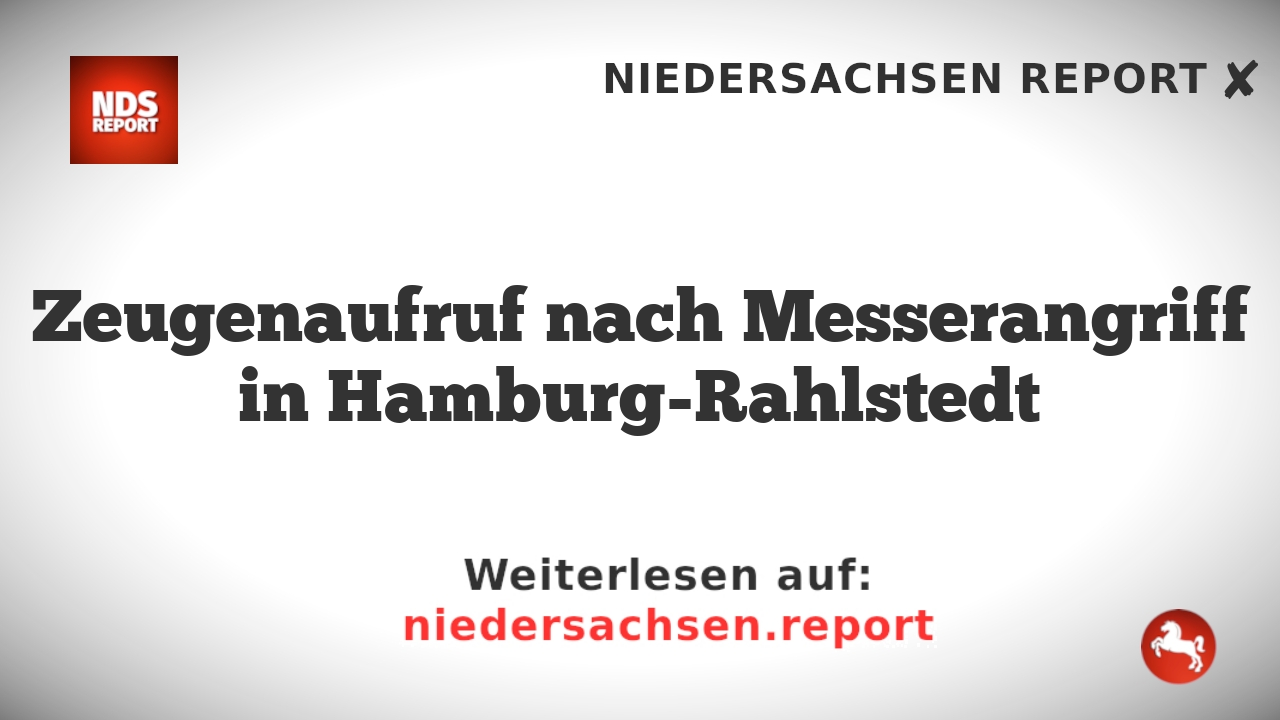 Zeugenaufruf nach Messerangriff in Hamburg-Rahlstedt