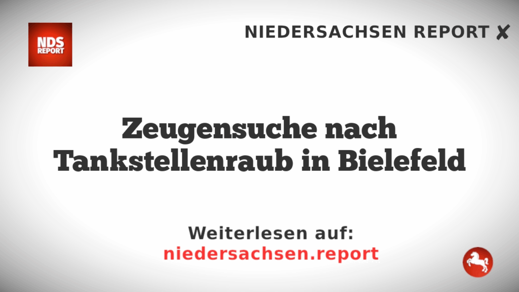 Zeugensuche nach Tankstellenraub in Bielefeld