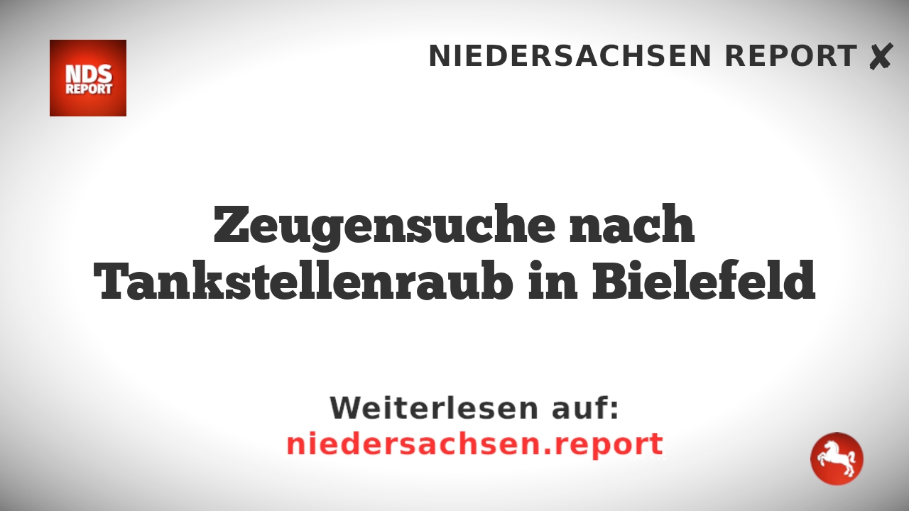 Zeugensuche nach Tankstellenraub in Bielefeld