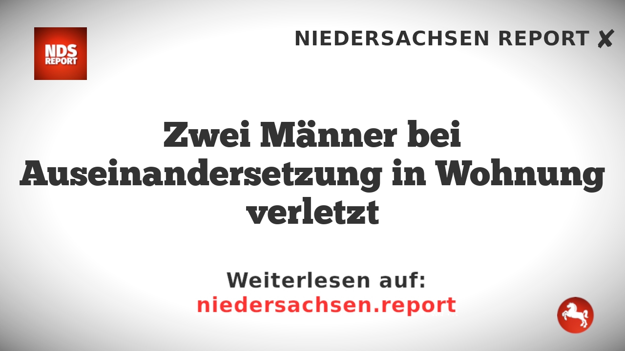 Zwei Männer bei Auseinandersetzung in Wohnung verletzt