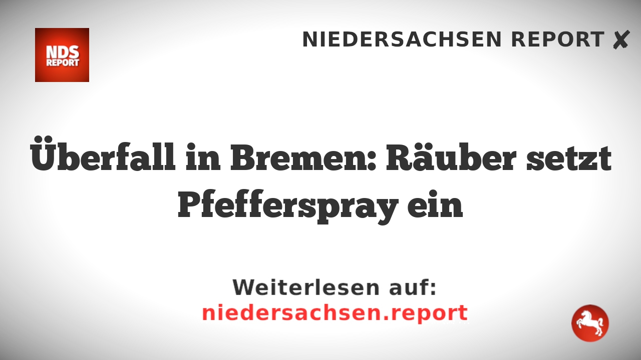 Überfall in Bremen: Räuber setzt Pfefferspray ein