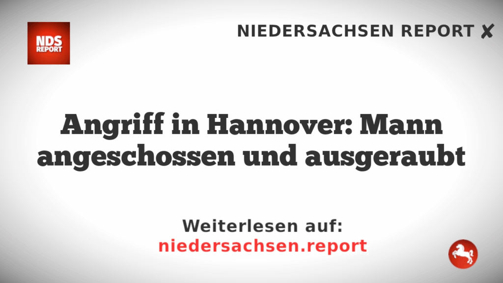 Angriff in Hannover: Mann angeschossen und ausgeraubt