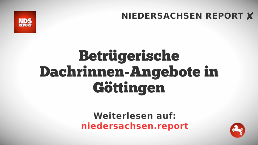 Betrügerische Dachrinnen-Angebote in Göttingen