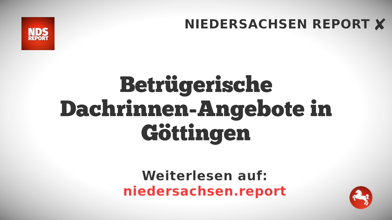Betrügerische Dachrinnen-Angebote in Göttingen