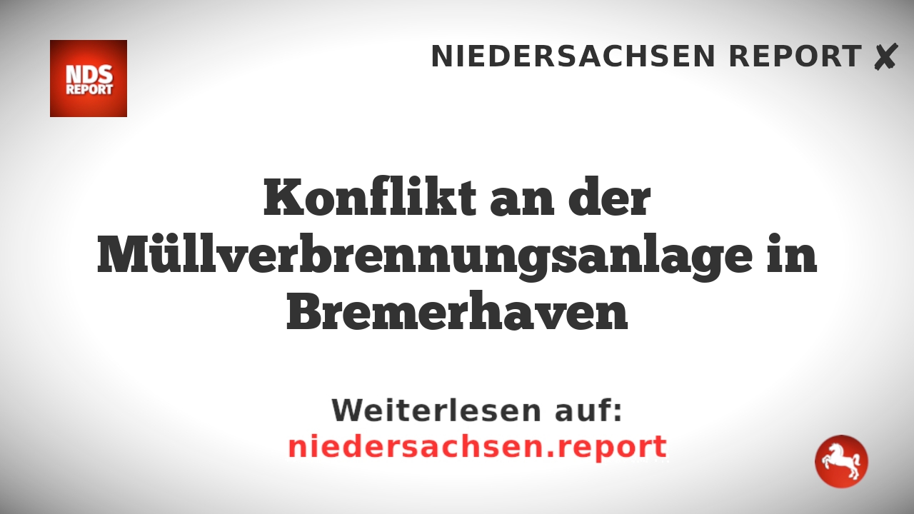 Konflikt an der Müllverbrennungsanlage in Bremerhaven