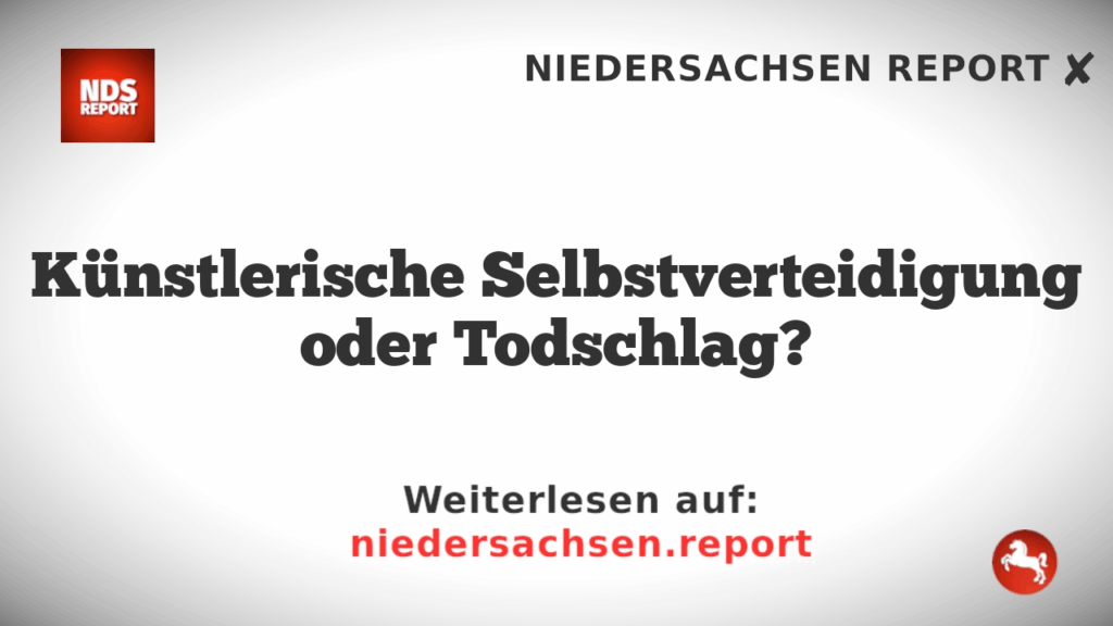 Künstlerische Selbstverteidigung oder Todschlag?