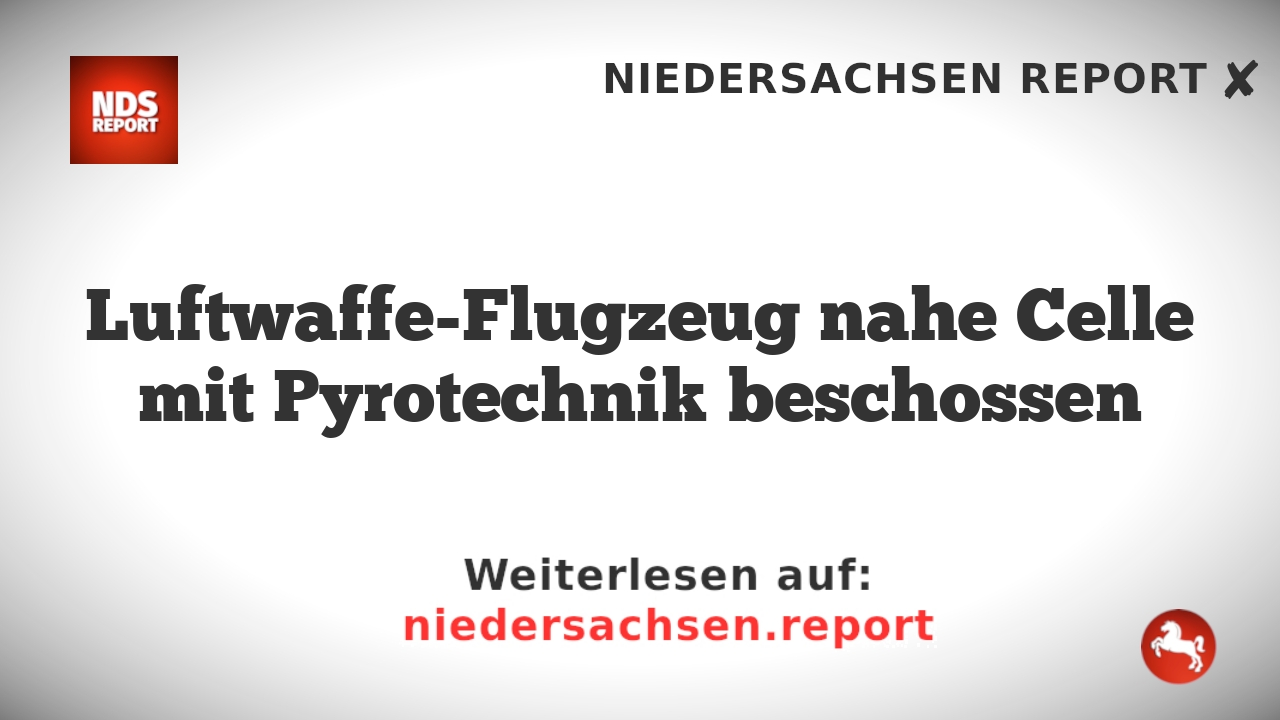 Luftwaffe-Flugzeug nahe Celle mit Pyrotechnik beschossen