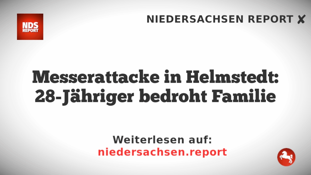 Messerattacke in Helmstedt: 28-Jähriger bedroht Familie
