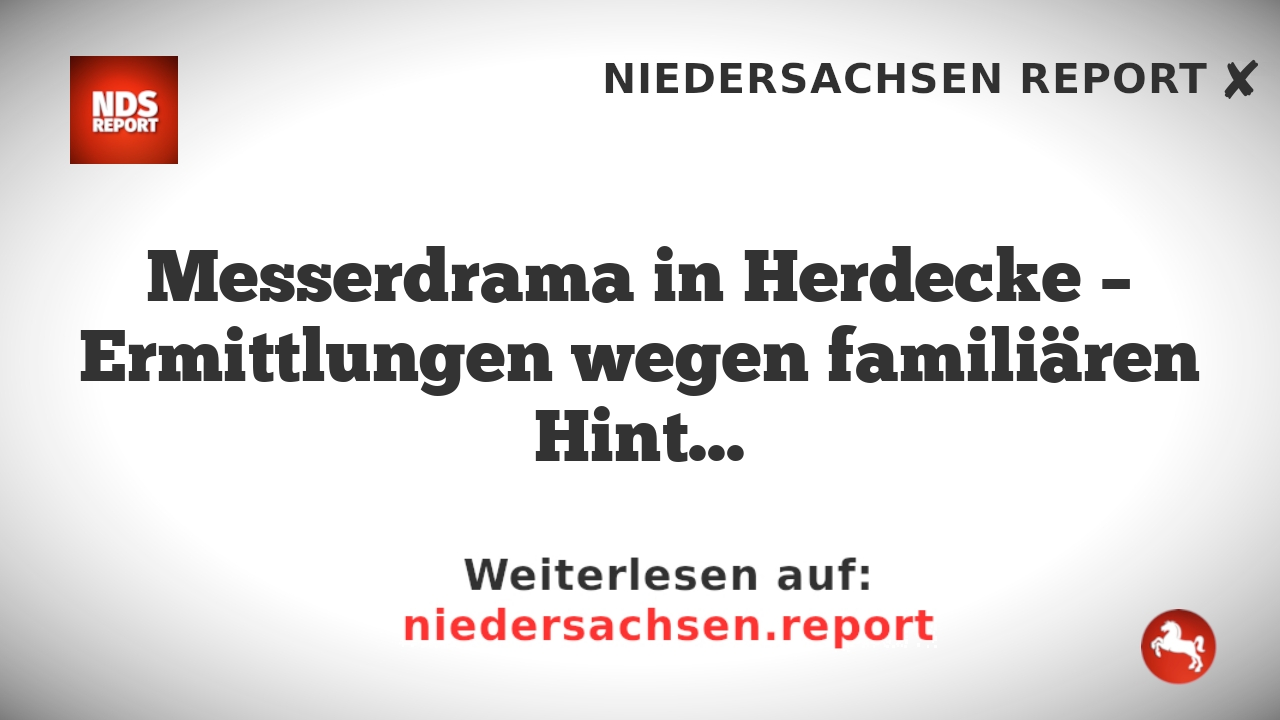 Messerdrama in Herdecke – Ermittlungen wegen familiären Hintergrunds