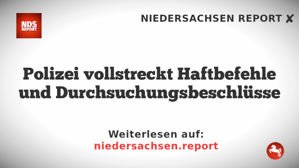 Polizei vollstreckt Haftbefehle und Durchsuchungsbeschlüsse