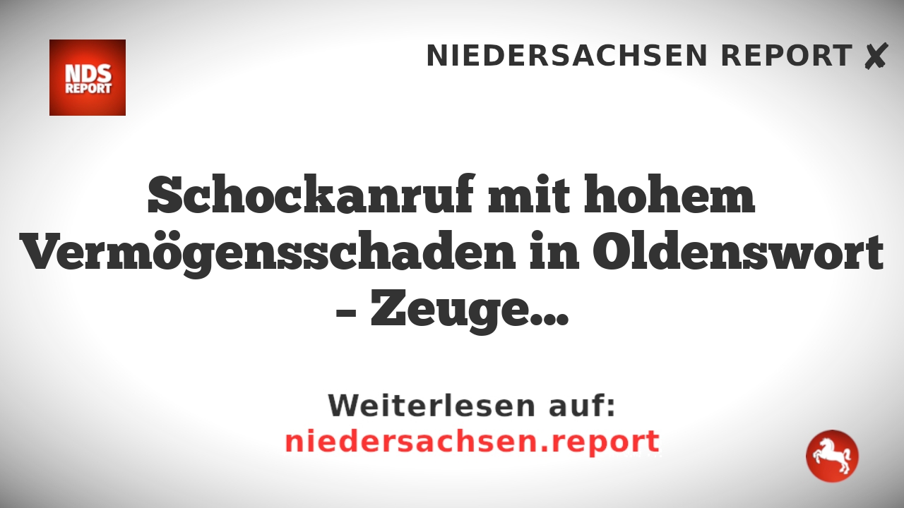 Schockanruf mit hohem Vermögensschaden in Oldenswort – Zeugen gesucht