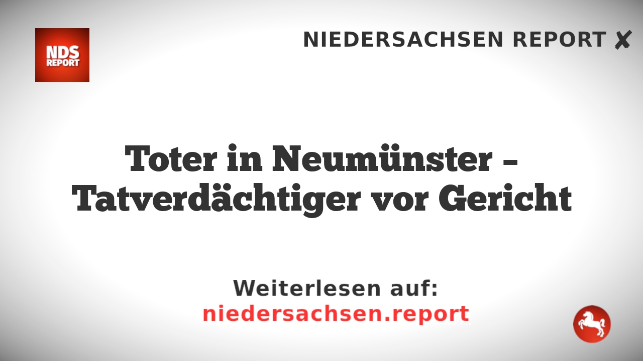 Toter in Neumünster – Tatverdächtiger vor Gericht