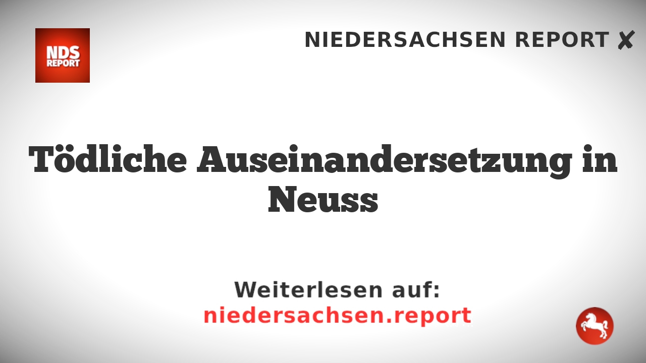 Tödliche Auseinandersetzung in Neuss