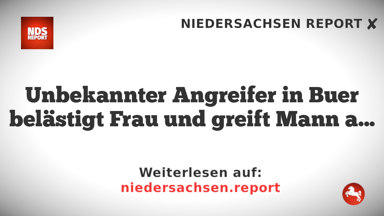 Unbekannter Angreifer in Buer belästigt Frau und greift Mann an