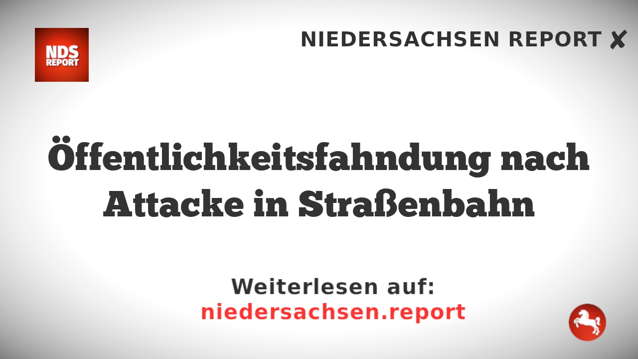 Öffentlichkeitsfahndung nach Attacke in Straßenbahn