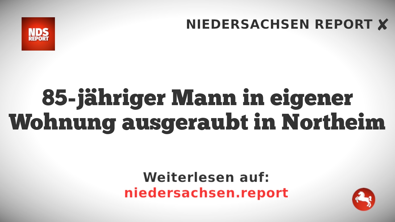85-jähriger Mann in eigener Wohnung ausgeraubt in Northeim