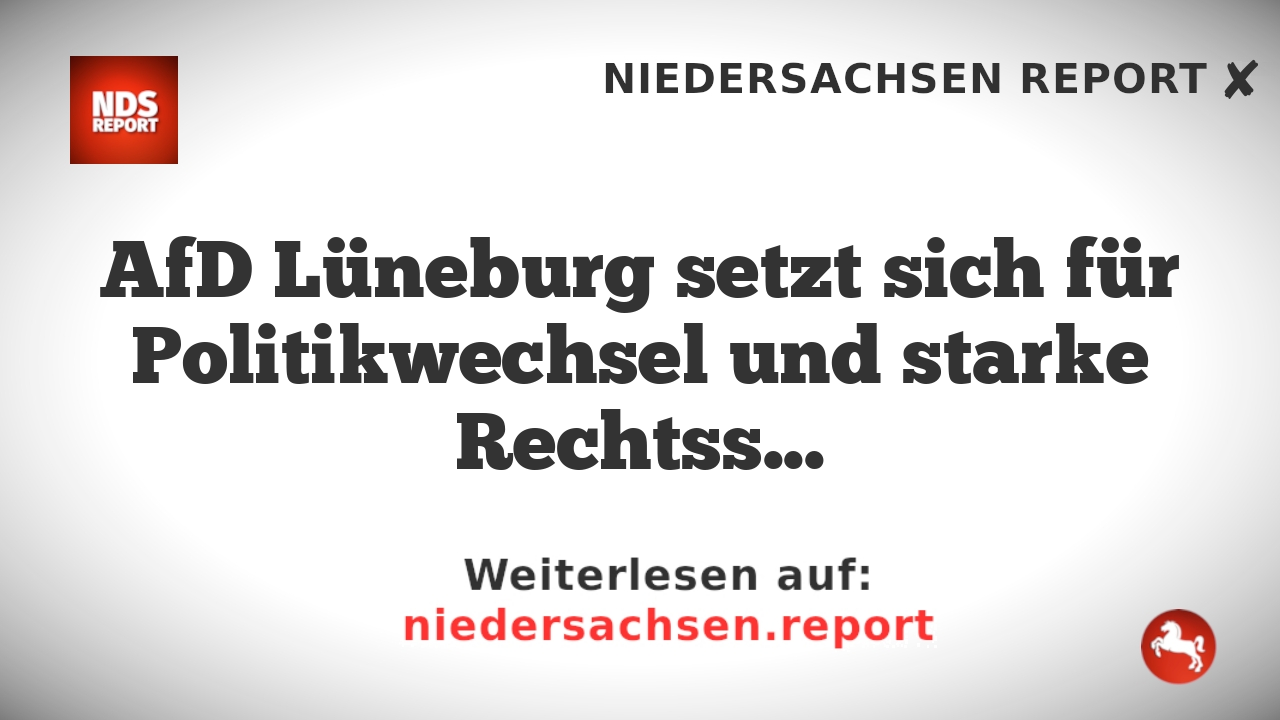 AfD Lüneburg setzt sich für Politikwechsel und starke Rechtsstaatlichkeit ein