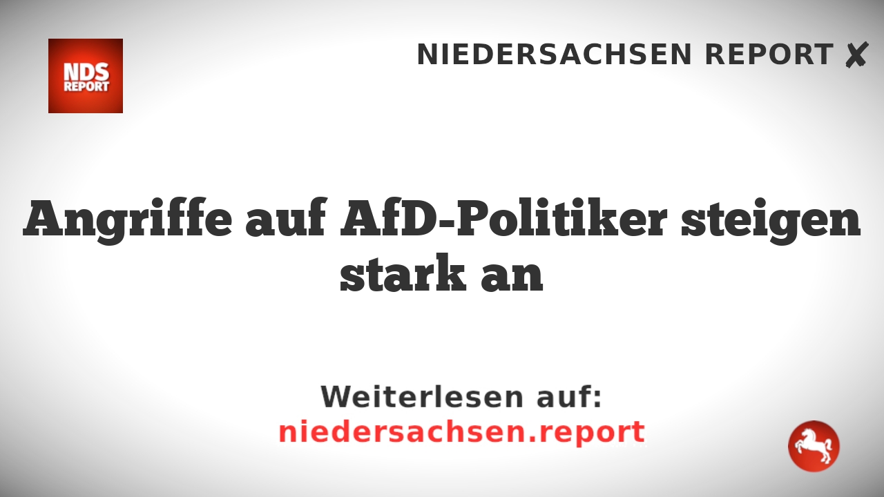 Angriffe auf AfD-Politiker steigen stark an