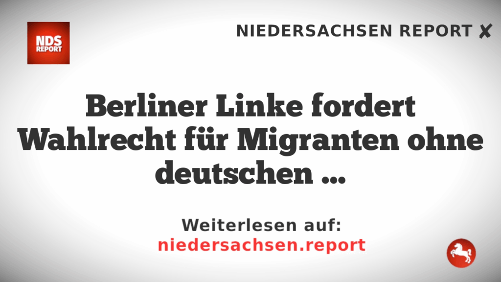 Berliner Linke fordert Wahlrecht für Migranten ohne deutschen Paß