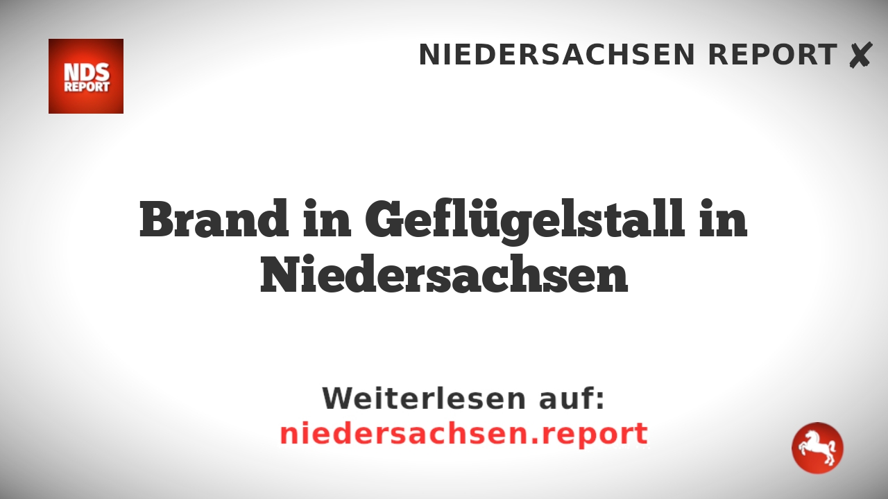 Brand in Geflügelstall in Niedersachsen