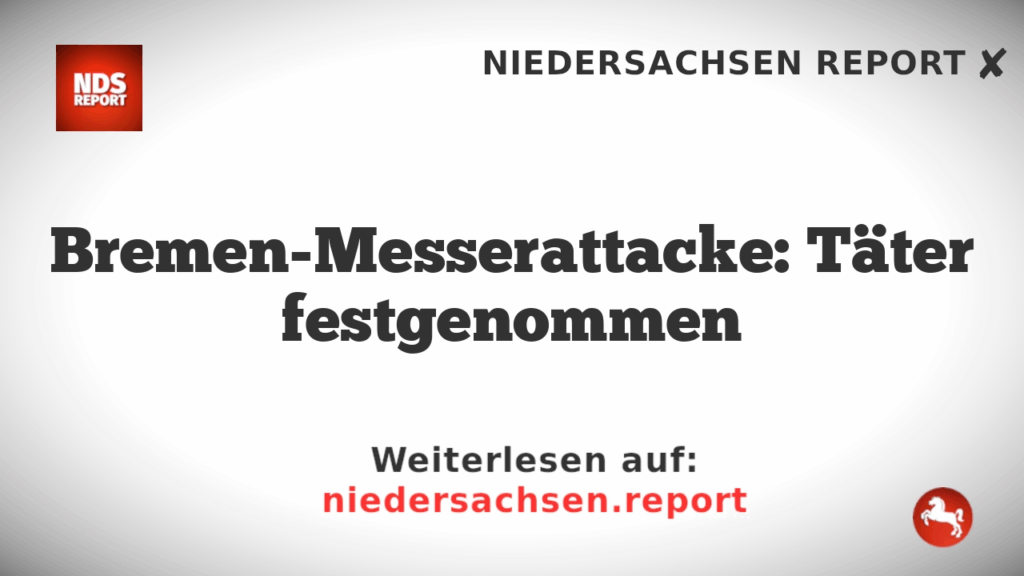Bremen-Messerattacke: Täter festgenommen