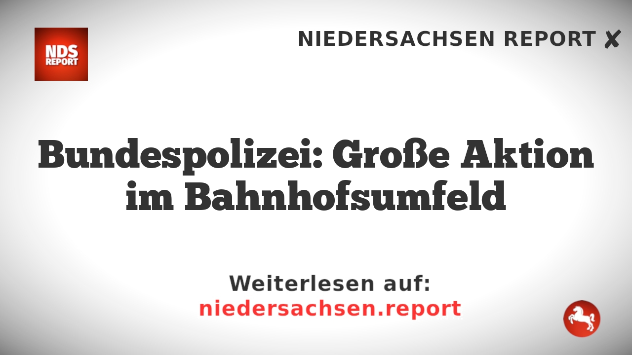 Bundespolizei: Große Aktion im Bahnhofsumfeld