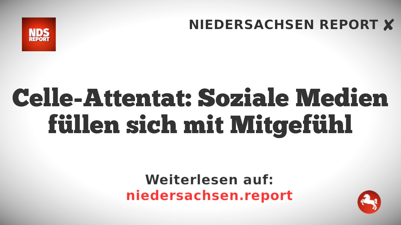 Celle-Attentat: Soziale Medien füllen sich mit Mitgefühl