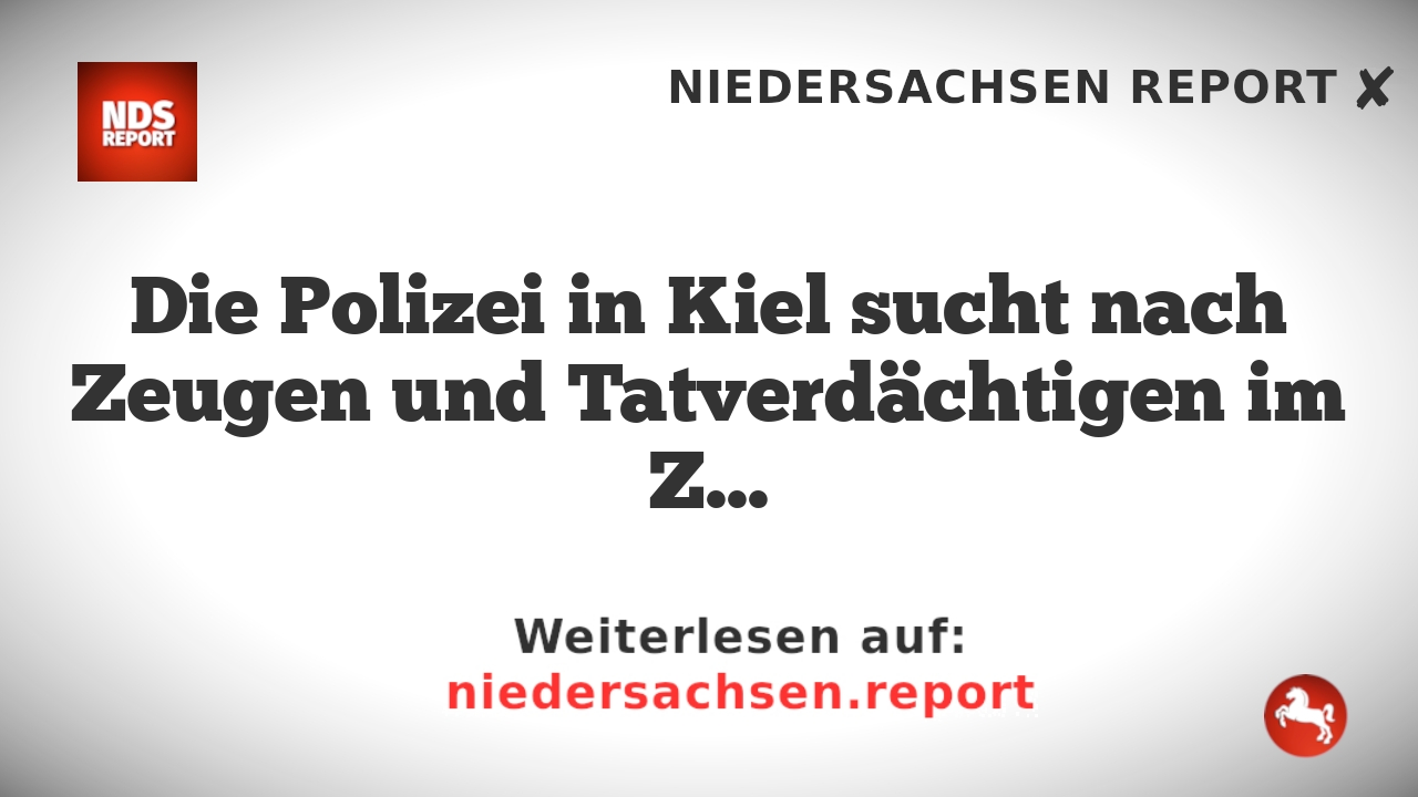 Die Polizei in Kiel sucht nach Zeugen und Tatverdächtigen im Zusammenhang mit einem