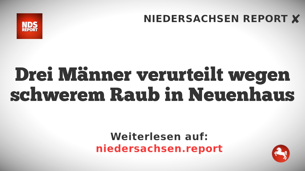 Drei Männer verurteilt wegen schwerem Raub in Neuenhaus