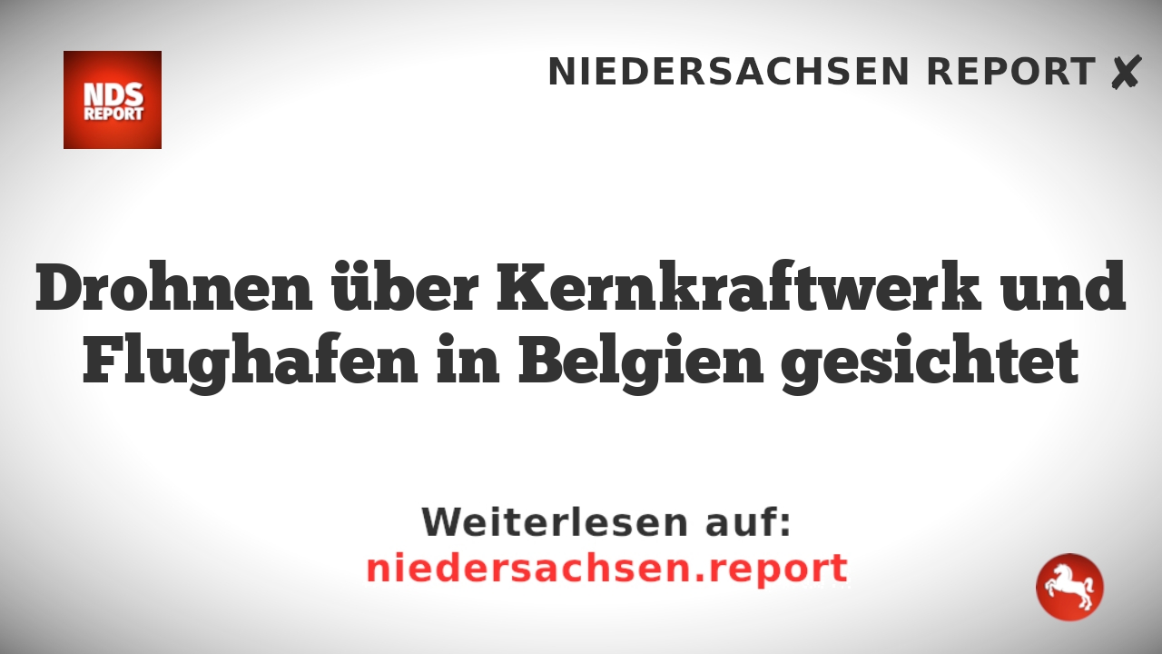 Drohnen über Kernkraftwerk und Flughafen in Belgien gesichtet