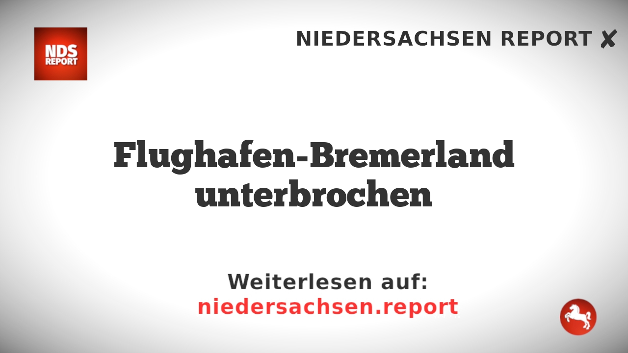 Flughafen-Bremerland unterbrochen