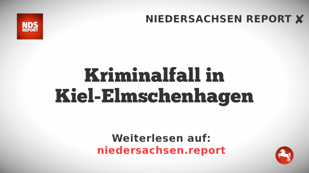 Kriminalfall in Kiel-Elmschenhagen