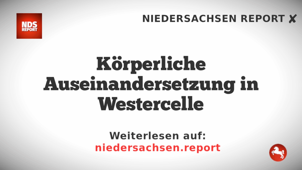 Körperliche Auseinandersetzung in Westercelle