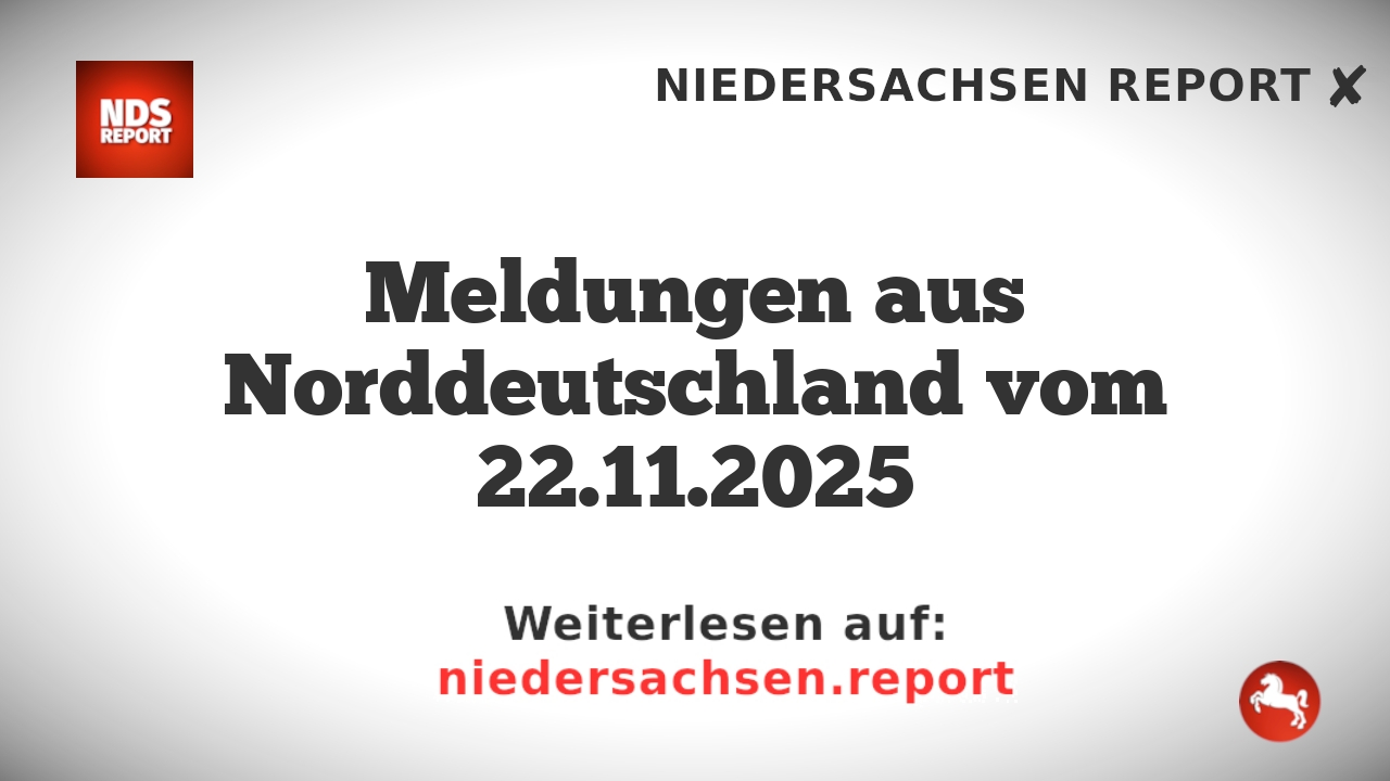 Meldungen aus Norddeutschland vom 22.11.2025
