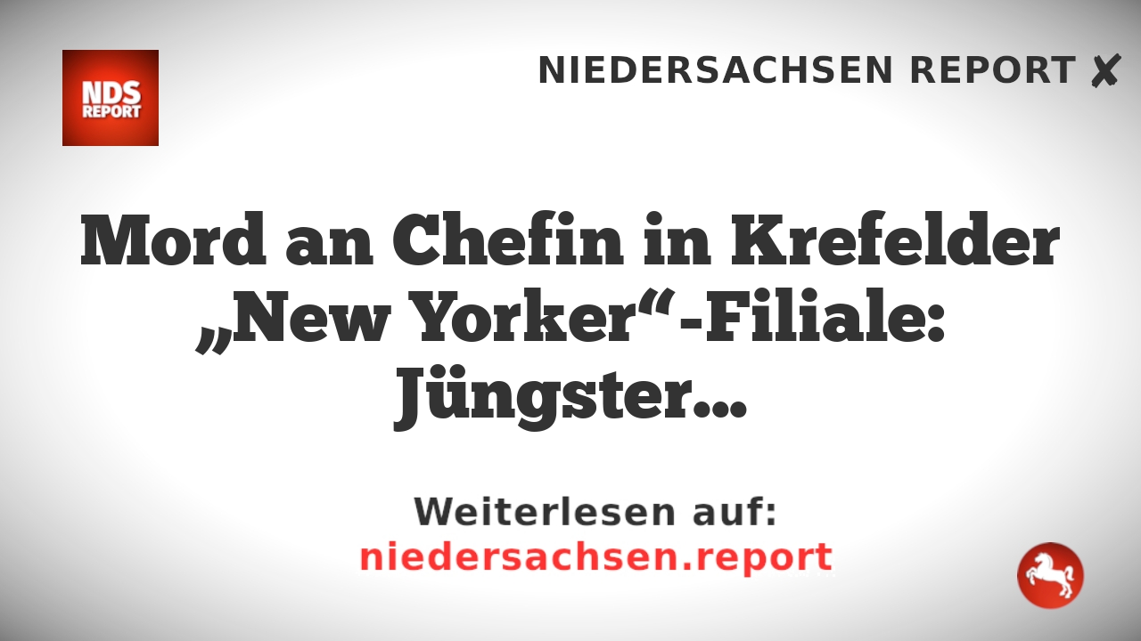 Mord an Chefin in Krefelder „New Yorker“-Filiale: Jüngster Mann unterbringt sich psychiatrisch