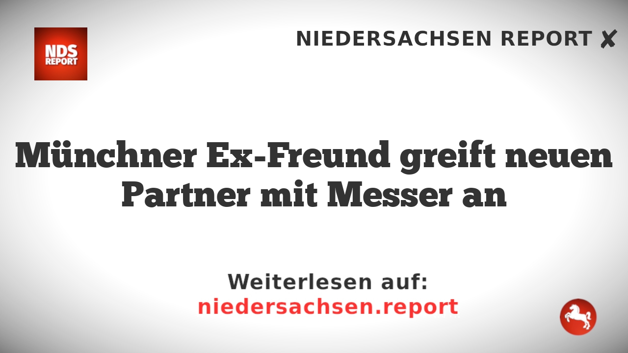 Münchner Ex-Freund greift neuen Partner mit Messer an