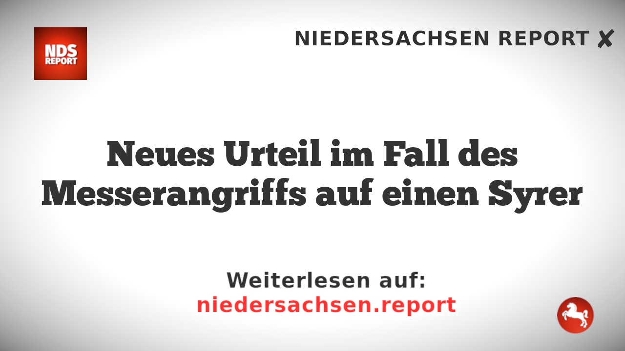 Neues Urteil im Fall des Messerangriffs auf einen Syrer