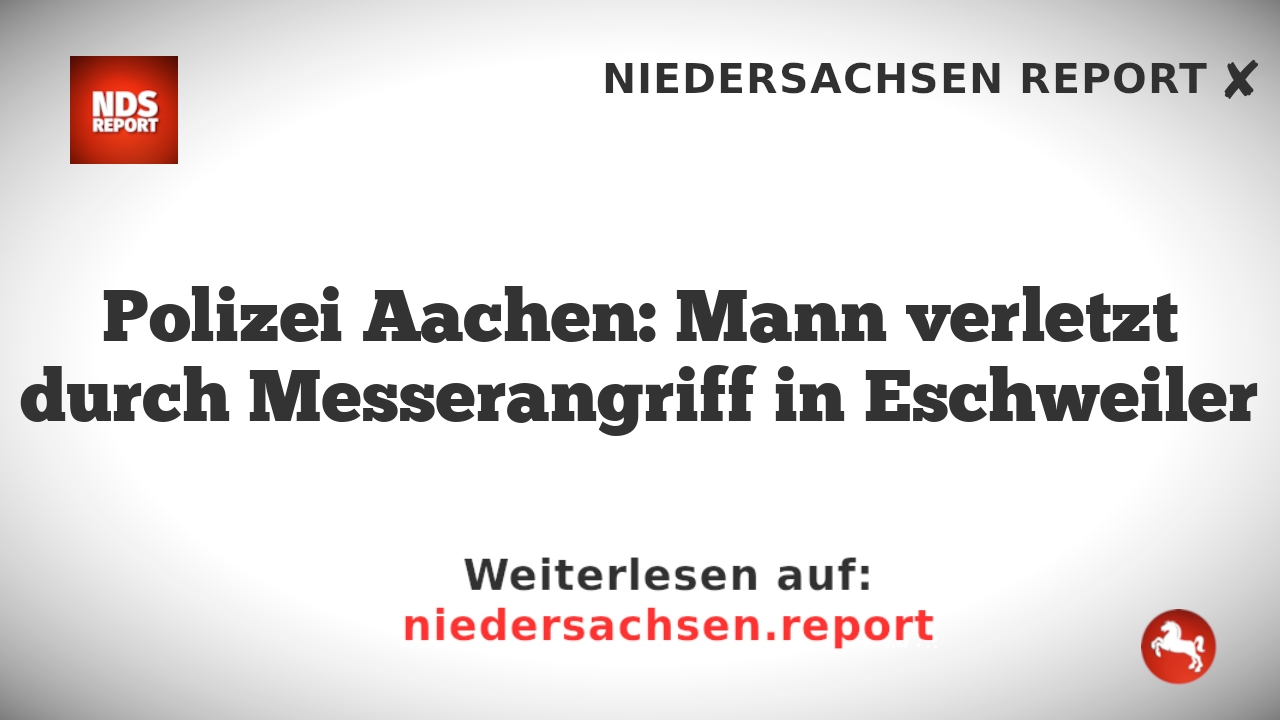 Polizei Aachen: Mann verletzt durch Messerangriff in Eschweiler