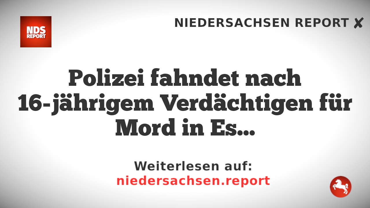 Polizei fahndet nach 16-jährigem Verdächtigen für Mord in Essen