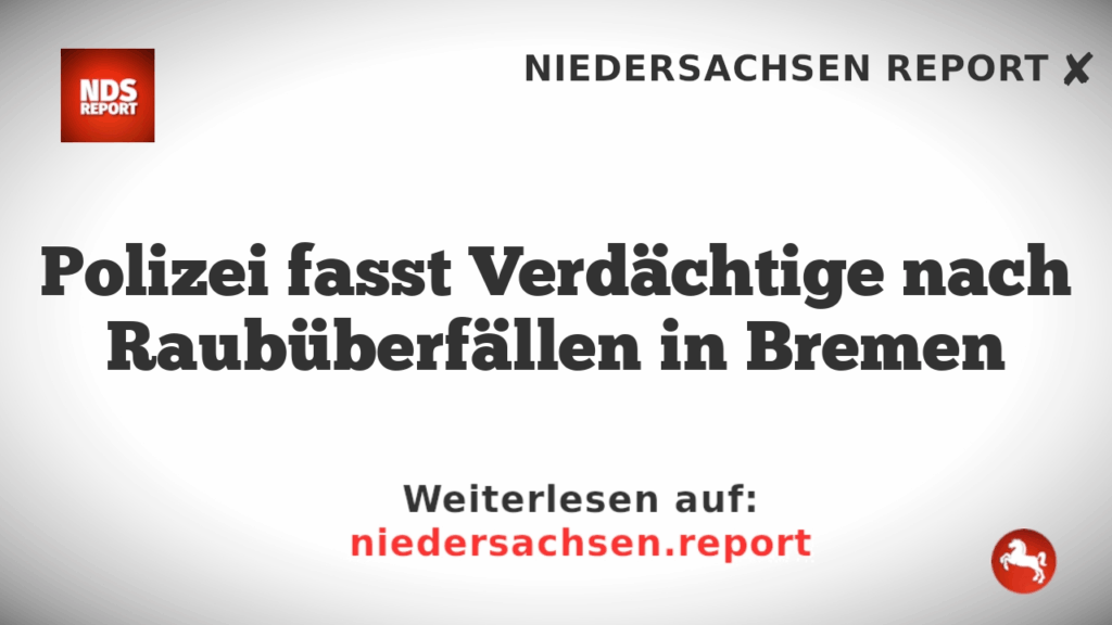 Polizei fasst Verdächtige nach Raubüberfällen in Bremen