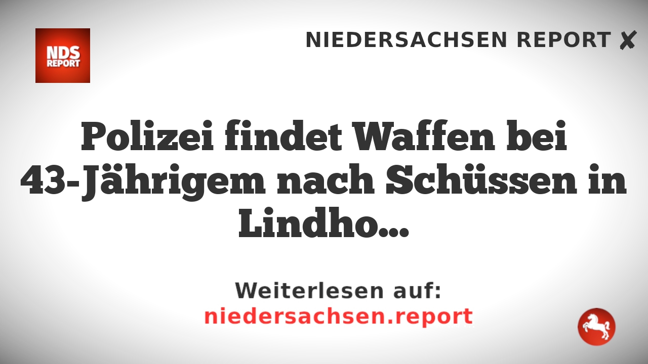 Polizei findet Waffen bei 43-Jährigem nach Schüssen in Lindhorst
